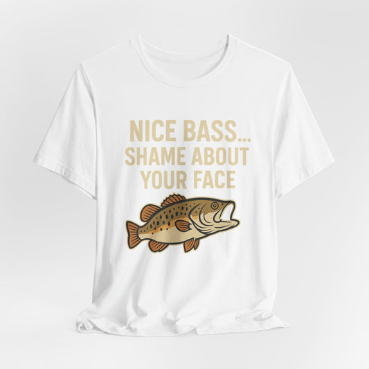 Funny Fishing Shirt Nice Bass Shame Bout Your Face Tee, Fishing Gift, Fisherman Gift, Bass Fishing T-Shirt, Funny Outdoors Shirt, Unisex Tee